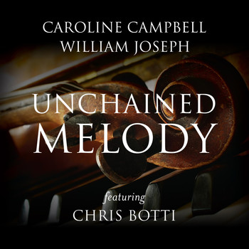 Caroline Campbell & William Joseph - Unchained Melody (feat. Chris Botti)