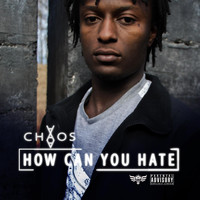 Chaos - How Can You Hate (Explicit)