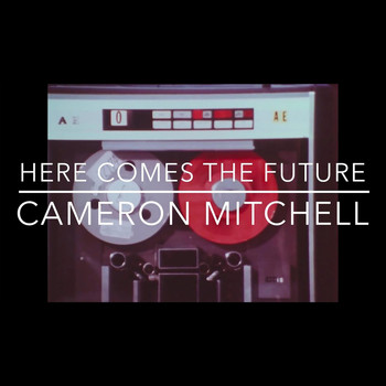 Cameron Mitchell - Here Comes the Future