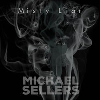 Michael Sellers - Misty Liar