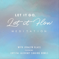 Jeralyn Glass - Let It Go, Let It Flow