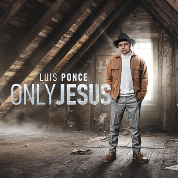 Luis Ponce - Only Jesus