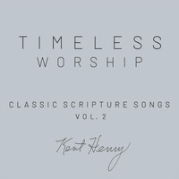 Kent Henry - Timeless Worship: Classic Scripture Songs, Vol. 2