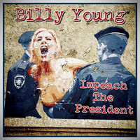 Billy Young - Impeach the President