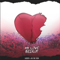 Kader - My Love Beirut (feat. Ali the Don) (Explicit)