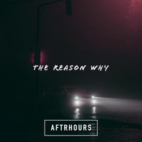 Aftrhours - The Reason Why