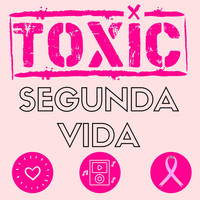 Toxic - Segunda Vida