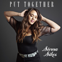 Sierra Sikes - Put Together