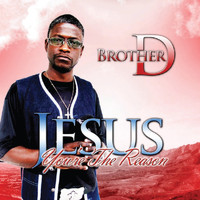 Brother D - Jesus You're the Reason