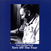 Carl Rutherford - Turn off the Fear