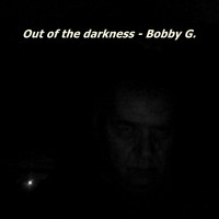 Bobby G. - Out of the Darkness