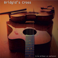 Bridgid's Cross - Live Without an Audience