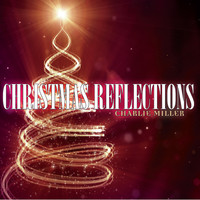 Charlie Miller - Christmas Reflections