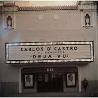 Carlos D'Castro - Carlos D' Castro y Su Orquesta Déjá Vu