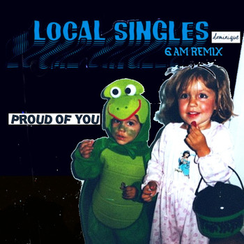 Dominique - Proud Of You (Local Singles 6AM Remix)