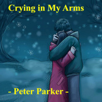 Peter Parker - Crying in My Arms