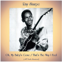 Ray Sharpe - Oh, My Baby's Gone / That's The Way I Feel (All Tracks Remastered)