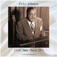 Pete Johnson - Goin' Away Blues (EP) (All Tracks Remastered)