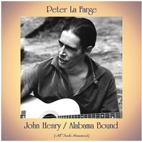 Peter La Farge - John Henry / Alabama Bound (All Tracks Remastered)