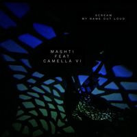 Mashti - Scream My Name Out Loud (feat. Camella Vi)