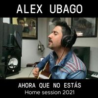 Alex Ubago - Ahora que no estás (Home Session 2021)