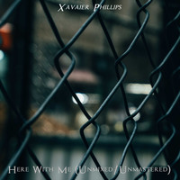 Xavaier Phillips / - Here With Me