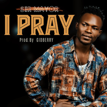 Sir Mayor - I Pray