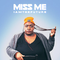 Miss Me - I Am the Future