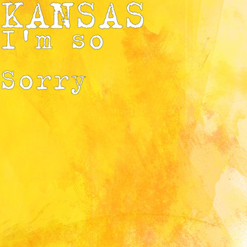Kansas - I'm so Sorry