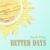 Zack King - Better Days