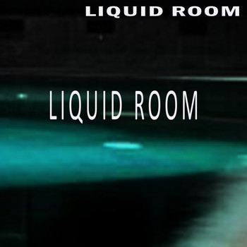 Liquid Room - Liquid Room