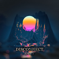 Effigy - Disconnect (Explicit)