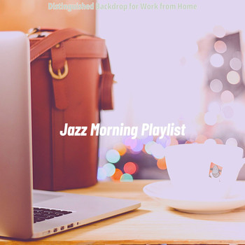 Jazz Morning Playlist - Distinguished Backdrop for Work from Home