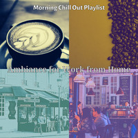 Morning Chill Out Playlist - Ambiance for Work from Home