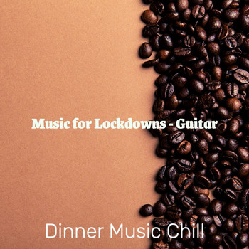 Dinner Music Chill - Music for Lockdowns - Guitar