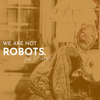 We Are Not Robots - Just Lie Again