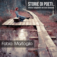 Fabio Martoglio - Storie Di Poeti... (Alvaro Tanganelli ed Enzo Coceano)