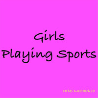 Chris McDonald - Girls Playing Sports