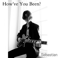 Sebastian - How’ve You Been?