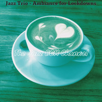 The Jazz BGM Channel - Jazz Trio - Ambiance for Lockdowns