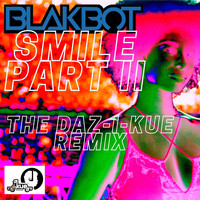 BLAKBOT - Smile Part II (The Daz-I-Kue Remix)