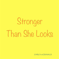 Chris McDonald - Stronger Than She Looks