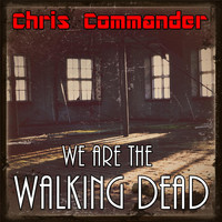 Chris Commander - We Are the Walking Dead