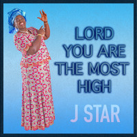J Star - Lord You Are the Most High
