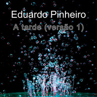 Eduardo Pinheiro / - A tarde (Versão 1)