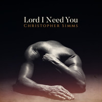 Christopher Simms - Lord I Need You
