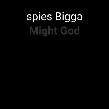 spies Bigga / - Might God