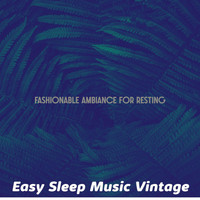 Easy Sleep Music Vintage - Fashionable Ambiance for Resting