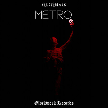 Glockwork, CLUSTERFVCK - METRO