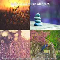Meditation Music All-stars - Backdrop for Meditation Therapy - Shakuhachi